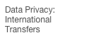 Data Privacy: International Transfers